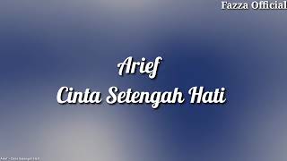 Arief  Cinta Setengah Hati  Lirik [upl. by Nylsej13]