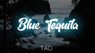 Lyrics  Táo  Blue Tequila  Blue Tequila Lyrics [upl. by Morell]