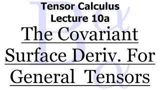 Tensor Calculus Lecture 10a The Covariant Surface Derivative in Its Full Generality [upl. by Jala48]