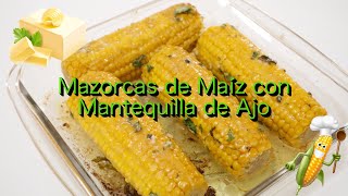 Mazorcas de maíz con mantequilla de ajos y hierbas una guarnición riquísima Receta fácil y rápida [upl. by Mcdonald]