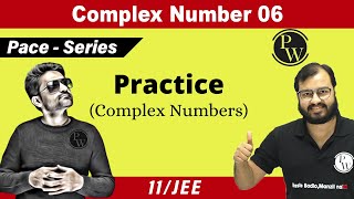 Complex Numbers 06  Practice of Complex Numbers  Class 11  JEE  Pace Series [upl. by Kirtley]