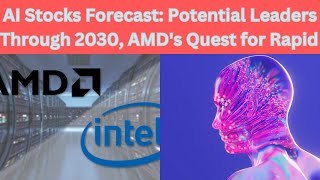 AI Stocks Forecast Potential Leaders Through 2030 AMDs Quest for Rapid Growth [upl. by Ititrefen]