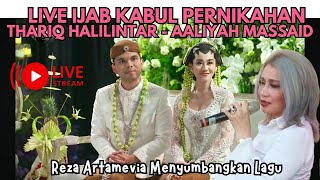 LIVE STREAMING PERNIKAHAN THARIQ HALILINTARAALIYAH MASSAID  REZA ARTAMEVIA BERNYANYI [upl. by Sabra163]