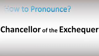 How to Pronounce Chancellor of the Exchequer [upl. by Lien]