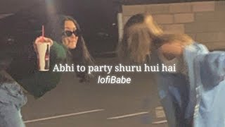 Abhi to party shuru hui hai  Badshah song  Slowed  reverb  A A F Y [upl. by Akeyla]