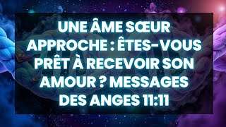 🌟Une Âme Sœur Approche  Êtesvous Prêt à Recevoir Son Amour  MESSAGES DES ANGES 1111  ANGES 555 [upl. by Desirea137]