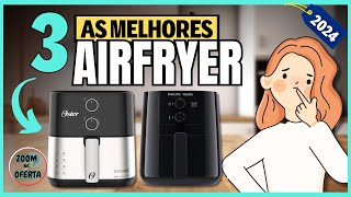 FRITADEIRAS AIRFRYER Qual a Melhor de 2024 💎TOP 3 Melhores AIRFRYER FRITADEIRA SEM ÓLEO [upl. by Aneen97]