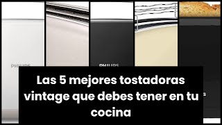 【TOSTADORA VINTAGE】Las 5 mejores tostadoras vintage que debes tener en tu cocina [upl. by Renny187]