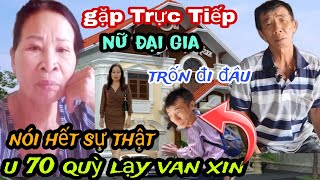 Gặp Trực Tiếp Nữ Đại Gia Nói Hết Sự Thật Chú THÔN U70 Quỳ Lạy Van Xin [upl. by Mulry]