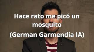 Hace rato me picó un mosquito German Garmendia IA [upl. by Ja]