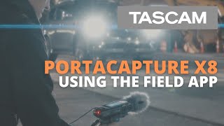 TASCAM Portacapture X8  Using the Field App [upl. by Ytirehc]