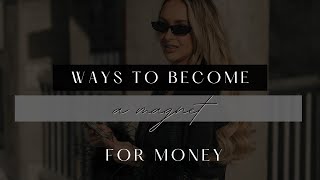 WAYS TO BECOME A MAGNET TO MONEY [upl. by Bittencourt]