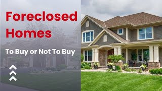 Foreclosed Homes To Buy or Not To Buy [upl. by Roslyn]