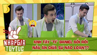 NHẬP GIA TÙY TỤC 4  Anh quotTíquot Daniel bối rối nấu ăn giữa sự náo loạn từ quothàng xómquot  Bestcut 10 [upl. by Hasila844]