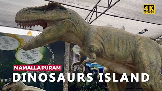 Dinosaurs Island 4k UHD  Giant Dinosaur Park Adventure in Mamallapuram Chennai  Jurassic Park [upl. by Naivat]