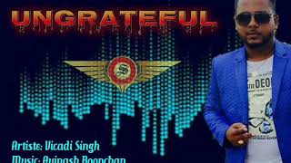 Ungrateful  Vicadi Singh [upl. by Ednargel]