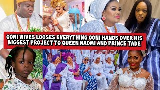 Ooni Wives Looses Everything Ooni Hands over his Biggest Project to Queen Naomi and Tade [upl. by Nylsoj561]