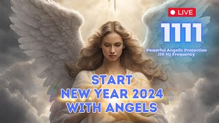 🔴 START NEW YEAR 2024 WITH ANGELS  1111 Hz Frequency Music for Protection Love Abundance amp Luck [upl. by Anatol]