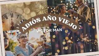 Canción para despedir el año Adiós Año Viejo Víctor Man [upl. by Erny]