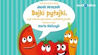 Jacek Mroczek quotBajki pytajki czyli zabawne opowiadania z pobliskiej grządkiquot  audiobook [upl. by Adelle]