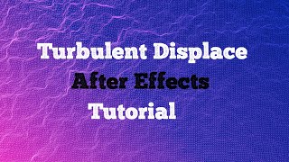 Turbulent Displace  After Effects Tutorial [upl. by Lange]