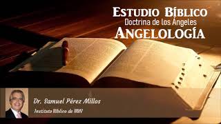 Estudio Bíblico Doctrina de los Ángeles Angelología  Parte 1 Dr Samuel Pérez Millos [upl. by Fairleigh]