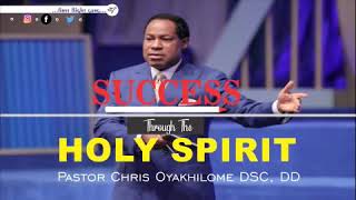 SUCCESS THROUGH THE HOLY SPIRIT  PASTOR CHRIS OYAKHILOME [upl. by Yeleek]