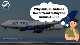 Why did US Airlines Never Want to Buy the Airbus A380 [upl. by Zipporah]