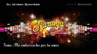 Me Emborracho Por Tu Amor Naranja Mix Duo Edwin Sánchez Ft Jeyson Quintero [upl. by Hewet177]