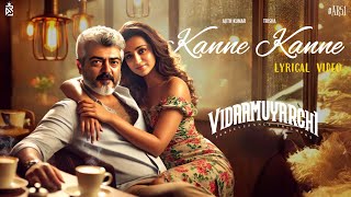 Kanne Kanne Lyrical Video  Vidaamuyarchi  AjithKumar  Trisha  Anirudh  Vidaamuyarchi Teaser [upl. by Siubhan]