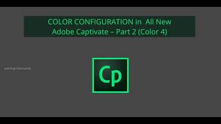 COLOR CONFIGURATION in All New Adobe Captivate – Part 2 Color 4 [upl. by Cela350]