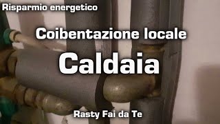 Coibentazione caldaia Fai da Te [upl. by Salokkin195]