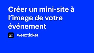 Créer un site à limage de votre événement  Weezevent [upl. by Dagmar]