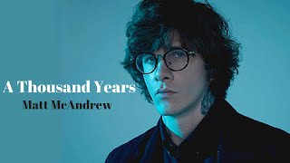 Matt McAndrew  A Thousand Years  Lyrics [upl. by Drehcir]