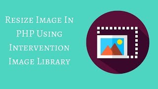 Resize Image In PHP Using Intervention Image Library [upl. by Olsson916]