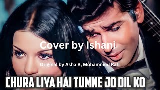 Chura Liya Hai Tumne Jo Dil Ko Cover by Ishani  Yaadon Ki Baaraat [upl. by Theresa]