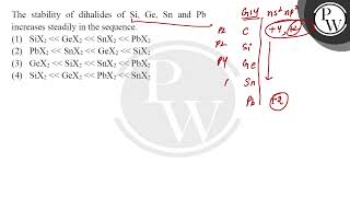 The stability of dihalides of and increases steadily in the sequence [upl. by Magnolia]