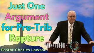 Just One Argument for Pre Trib Rapture  Pastor Charles Lawson [upl. by Sweyn381]