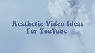 40 Aesthetic Video Ideas For Aesthetic YouTube Channels Video Ideas For Youtube I Lunadrella [upl. by Ludovika751]