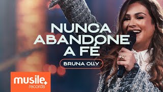 Bruna Olly  Nunca Abandone a Fé Ao Vivo [upl. by Aurore]