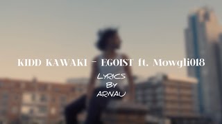 KIDD KAWAKI  EGOIST ft Mowgli018 LYRICS BY ARNAU [upl. by Atinad582]