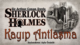 KAYIP ANTLAŞMA  SHERLOCK HOLMES  Sir Arthur Conan Doyle  SESLİ KİTAP [upl. by Burnard]