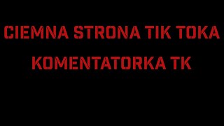 Ciemna Strona Tik Toka  Komentatorka [upl. by Suivatram120]