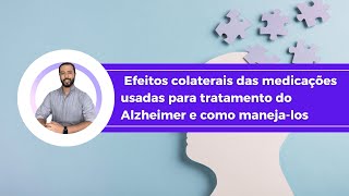 Efeitos colaterais das medicações usadas para tratamento do Alzheimer e como manejalos [upl. by Eivets]