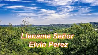 Llename Señor Elvin Perez Música Cristiana [upl. by Apgar]