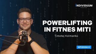 Powerlifting in fitnes miti  Timotej Kolmanko  Individuum Podcast 4 [upl. by Bobette207]