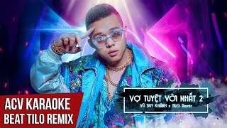 Karaoke  Vợ Tuyệt Vời Nhất 2  Vũ Duy Khánh  Beat Tilo Remix [upl. by Nissie]