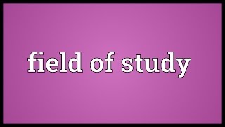 Field of study Meaning [upl. by Sabba]