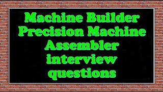 Machine Builder Precision Machine Assembler interview questions [upl. by Atrahc]