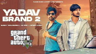 YADAV BRAND 2  GTA Video Sunny Yaduvanshi ftAK Rok I Nitesh Ujoli I Latest haryanvi songs 2022 [upl. by Afira]